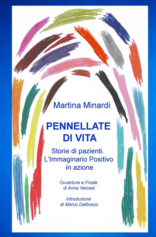 Pennellate di vita. Storie di pazienti. L'immaginario positivo in azione - Martina Minardi - copertina