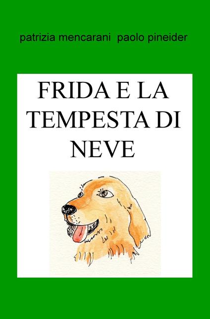 Frida e la tempesta di neve. Puoi stare tranquilla con noi! - Patrizia Mencarani,Paolo Pineider - copertina