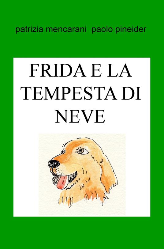 Frida e la tempesta di neve. Puoi stare tranquilla con noi! - Patrizia Mencarani,Paolo Pineider - copertina