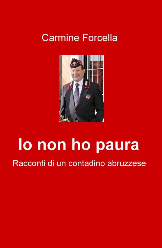 Io non ho paura. Racconti di un contadino abruzzese - Carmine Forcella - copertina