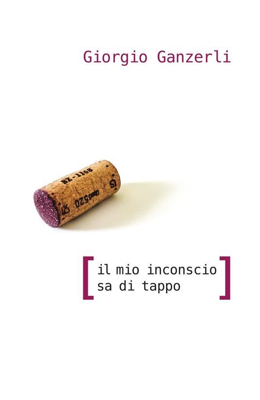 Il mio inconscio sa di tappo - Giorgio Ganzerli - copertina