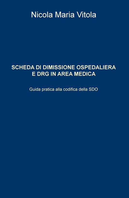 Scheda di dimissione ospedaliera e DRG in area medica. Guida pratica alla codifica della SDO - Nicola Maria Vitola - copertina