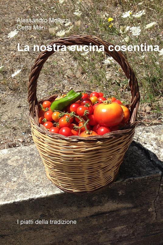 La nostra cucina cosentina. I piatti della tradizione - Alessandro Molezzi - copertina