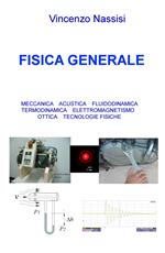 Fisica generale. Meccanica acustica, fluidodinamica, termodinamica, elettromagnetismo, ottica, tecnologie fisiche