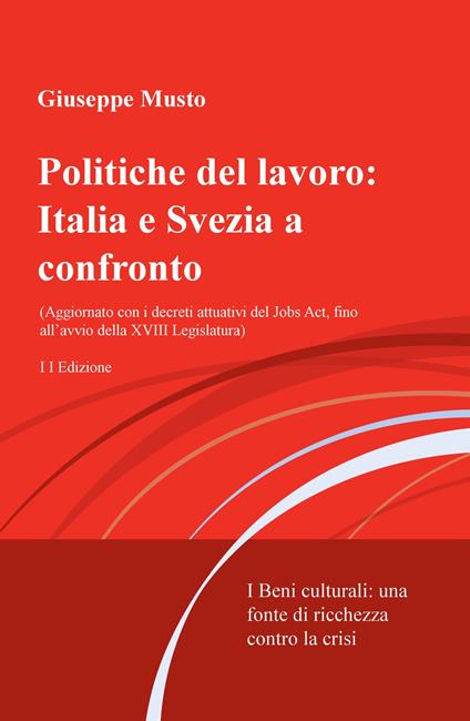 Politiche del lavoro: Italia e Svezia a confronto. I beni culturali: una fonte di ricchezza contro la crisi - Giuseppe Musto - copertina