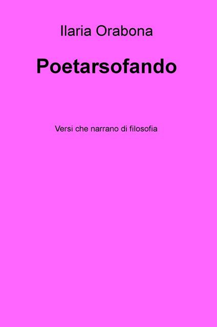 Poetarsofando. Versi che narrano di filosofia - Ilaria Orabona - copertina