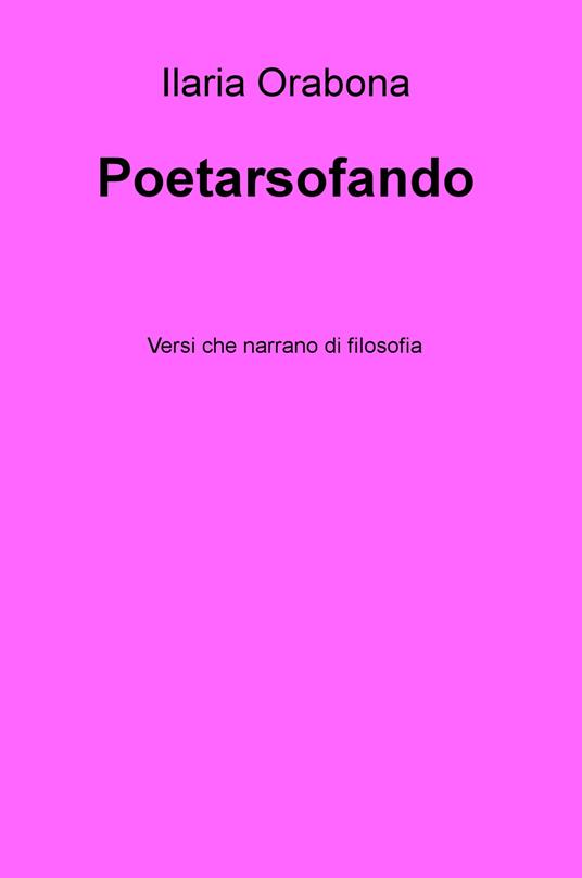 Poetarsofando. Versi che narrano di filosofia - Ilaria Orabona - copertina