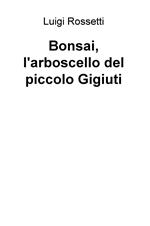 Bonsai, l'arboscello del piccolo Gigiuti