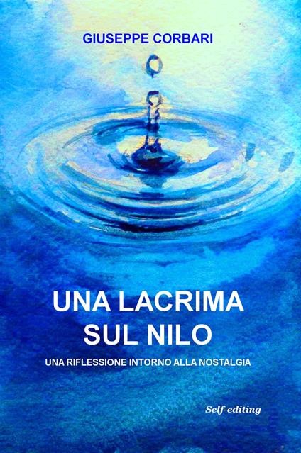 Una lacrima sul Nilo. Una riflessione intorno alla nostalgia - Giuseppe Corbari - copertina