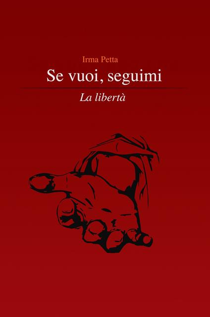 Se vuoi, seguimi. La libertà - Irma Petta - copertina