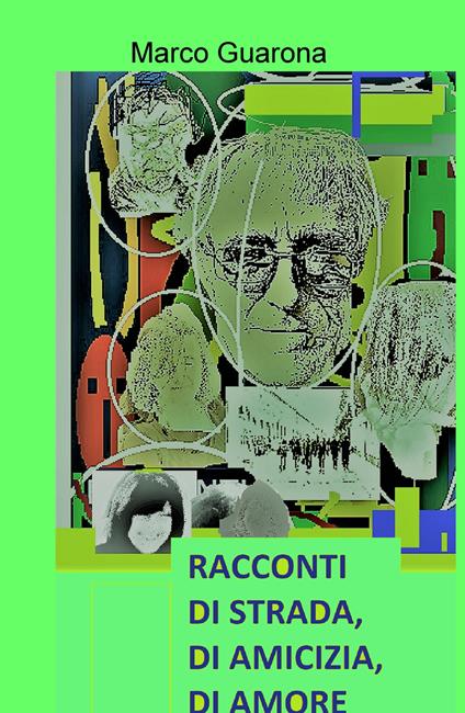 Racconti di strada, di amicizia, di amore - Marco Guarona - copertina