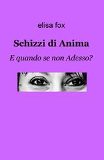 Schizzi di anima. E quando se non adesso?