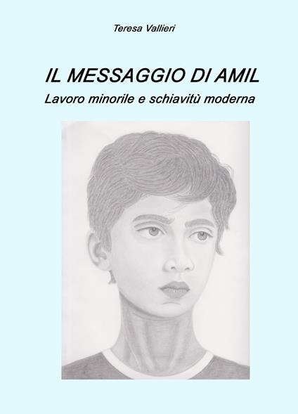 Il messaggio di Amil. Lavoro minorile e schiavitù moderna - Teresa Vallieri - copertina