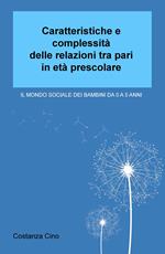 Caratteristiche e complessità delle relazioni tra pari in età prescolare. Il mondo sociale dei bambini da 0 a 5 anni