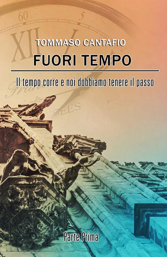 Fuori tempo. Il tempo corre e noi dobbiamo tenere il passo. Vol. 1 - Tommaso Cantafio - copertina