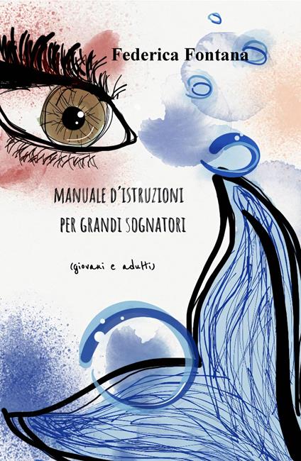 Manuale d'istruzioni per grandi sognatori (giovani e adulti) - Federica Fontana - copertina