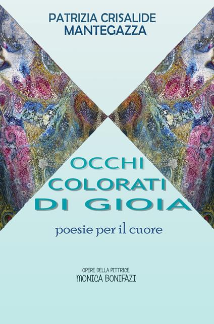 Occhi colorati di gioia. Poesie per il cuore - Patrizia Crisalide Mantegazza - copertina