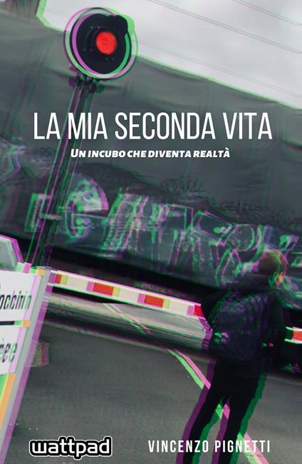 La mia seconda vita. Un incubo che diventa realtà - Vincenzo Pignetti - copertina