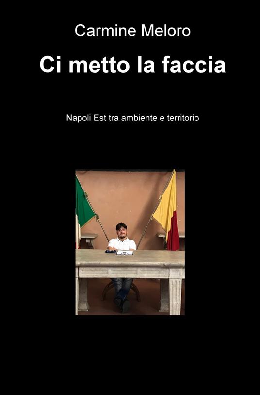 Ci metto la faccia. Napoli est tra ambiente e territorio - Raffaela Galante - copertina