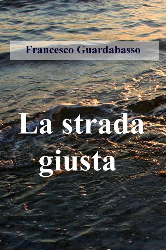 La strada giusta - Francesco Guardabasso - copertina