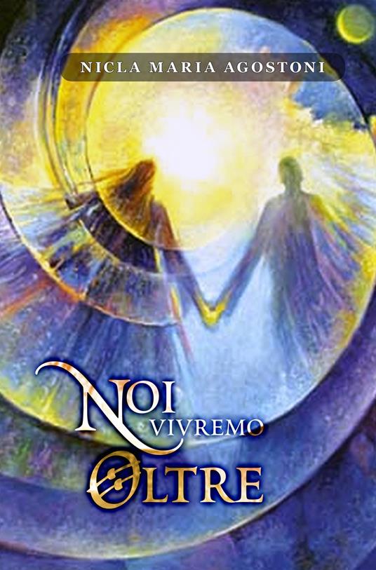 Noi vivremo oltre - Nicla Maria Agostoni - copertina