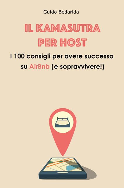 Il Kamasutra per host. I 100 consigli per avere successo su AirBnb (e sopravvivere!) - Guido Bedarida - copertina