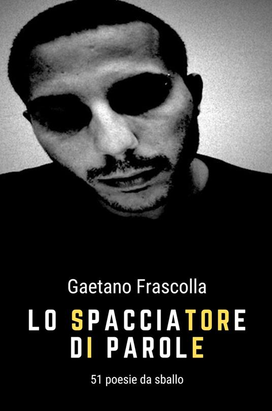 Lo spacciatore di parole. 51 poesie da sballo - Gaetano Frascolla - copertina