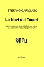 Le navi dei tesori. La Cina sul mare: storia della flotta che poteva conquistare il mondo e che sparì nel nulla