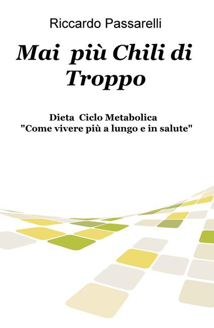 Mai più chili di troppo. Dieta ciclo metabolica «Come vivere più a lungo e in salute» - Riccardo Passarelli - copertina