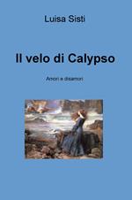 Il velo di Calypso. Amori e disamori