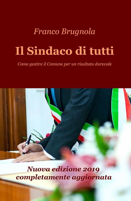 Il sindaco di tutti. Come gestire il Comune per un risultato durevole - Franco Brugnola - copertina