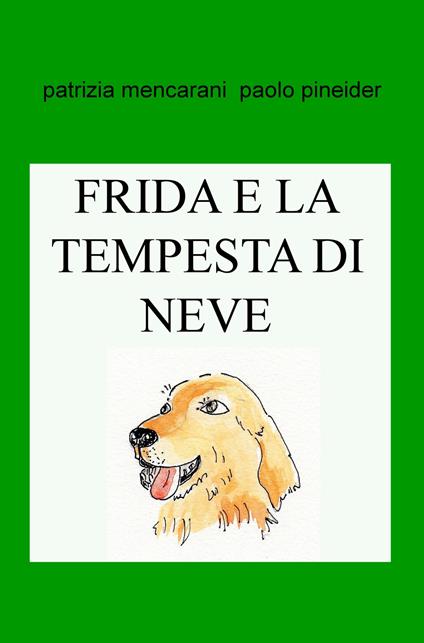 Frida e la tempesta di neve. Puoi stare tranquilla con noi! - Patrizia Mencarani,Paolo Pineider - copertina