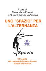 Uno «spazio» per l'alternanza.. Il progetto del liceo delle scienze umane Istituto Iris Versari