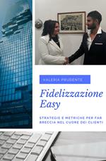 Fidelizzazione easy. Strategie e metriche per far breccia nel cuore dei clienti