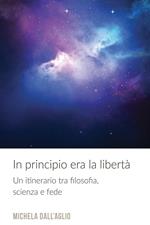 In principio era la libertà. Un itinerario tra filosofia, scienza e fede