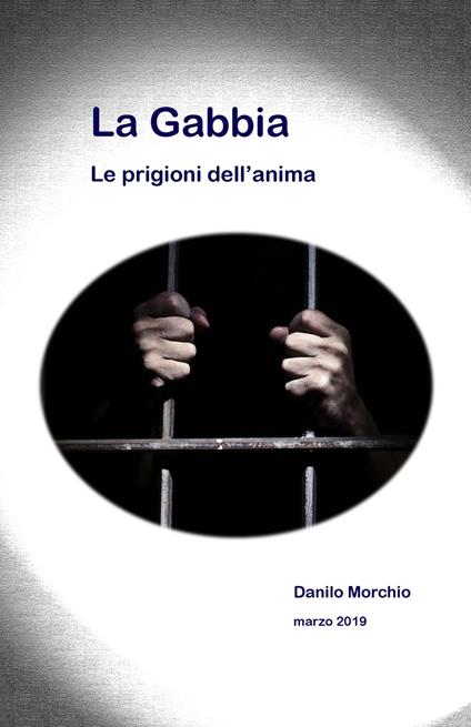 La gabbia. Le prigioni dell'anima - Danilo Morchio - copertina