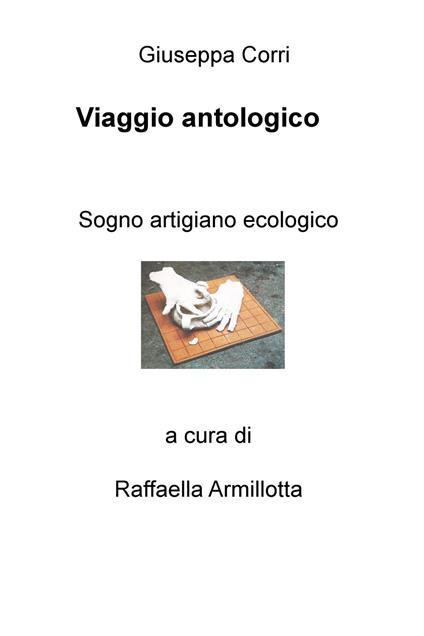 Viaggio antologico. Sogno artigiano ecologico - Giuseppa Corri - copertina