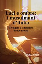 Luci e ombre: i musulmani d'Italia. Il viaggio e l'incontro di due mondi