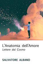 L' anatomia dell'amore. Lettere dal cosmo