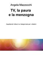 TV, la paura e la menzogna. Aspettando l'alba di un telegiornale per i cittadini