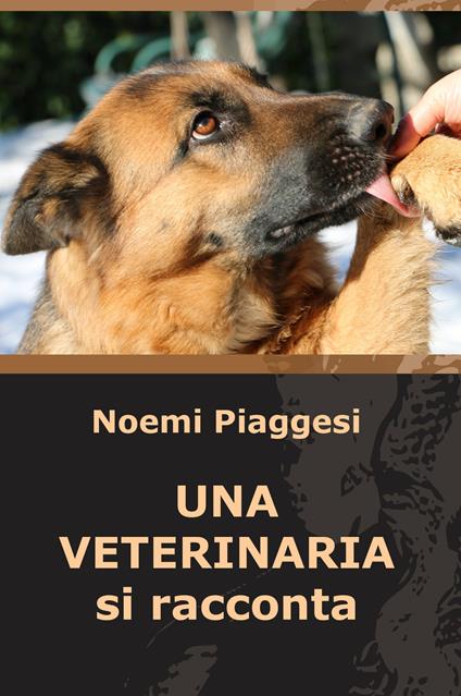 Una veterinaria si racconta - Noemi Piaggesi - copertina