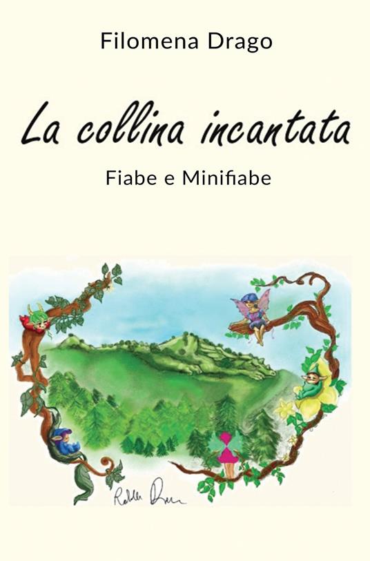 La collina incantata. Fiabe e minifiabe - Filomena Drago - copertina