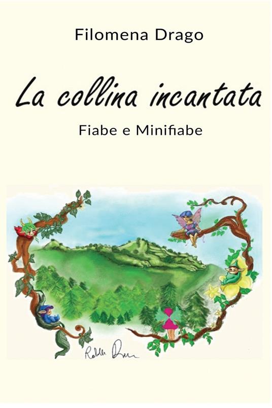 La collina incantata. Fiabe e minifiabe - Filomena Drago - ebook