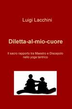 Diletta-al-mio-cuore. Il sacro rapporto tra maestro e discepolo nello yoga tantrico