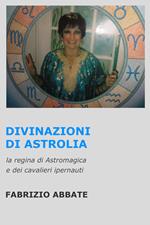 Divinazioni di Astrolia. La regina di Astromagica e dei cavalieri ipernauti