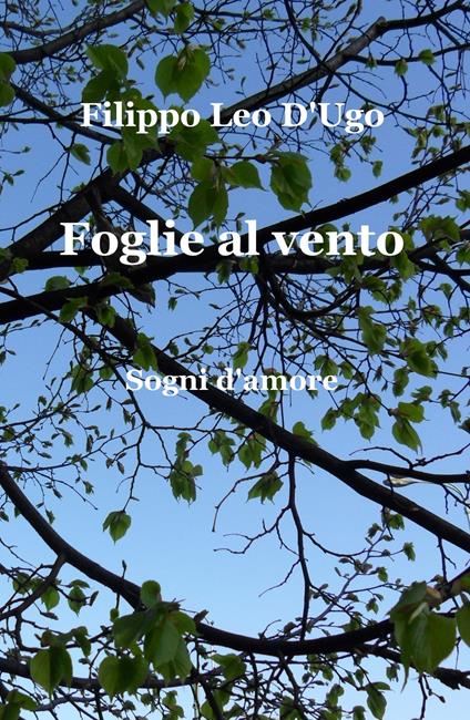 Foglie al vento. Sogni d'amore - Filippo Leo D'Ugo - copertina