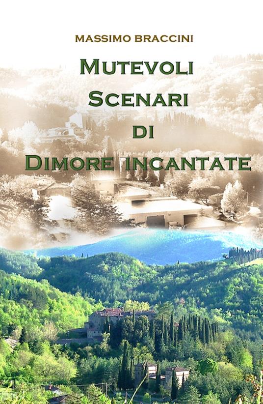 Mutevoli scenari di dimore incantate. Una bella battaglia per l'ambiente - Massimo Braccini - copertina