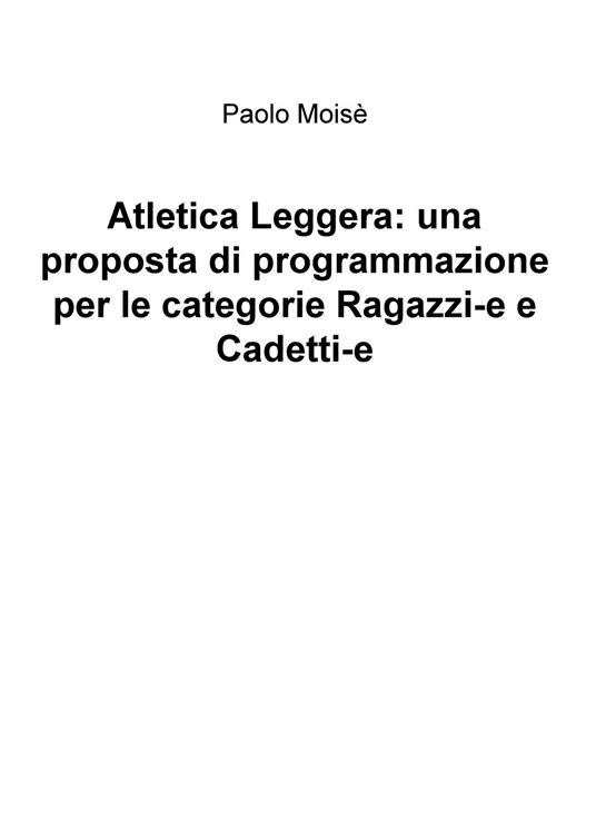 Atletica leggera: una proposta di programmazione per le categorie Ragazzi-e e Cadetti-e - Paolo Moisè - copertina