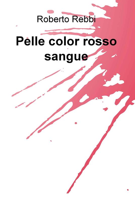 Pelle color rosso sangue - Roberto Rebbi - copertina