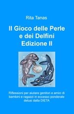 Il gioco delle perle e dei delfini. Riflessioni per aiutare genitori e amici di bambini e ragazzi in eccesso ponderale delusi dalla dieta